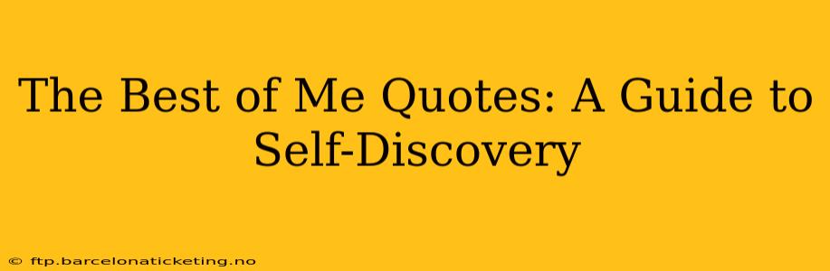 The Best of Me Quotes: A Guide to Self-Discovery