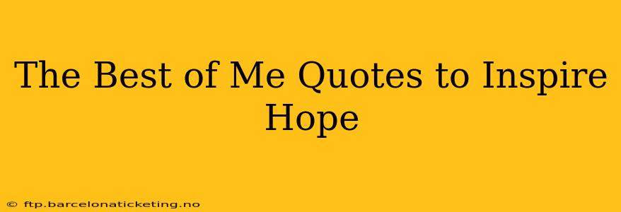 The Best of Me Quotes to Inspire Hope
