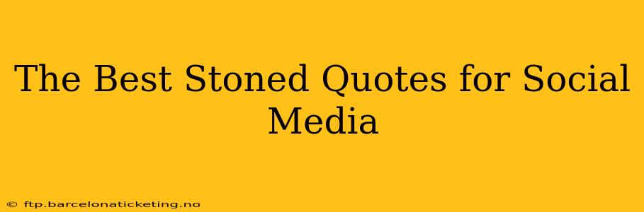 The Best Stoned Quotes for Social Media