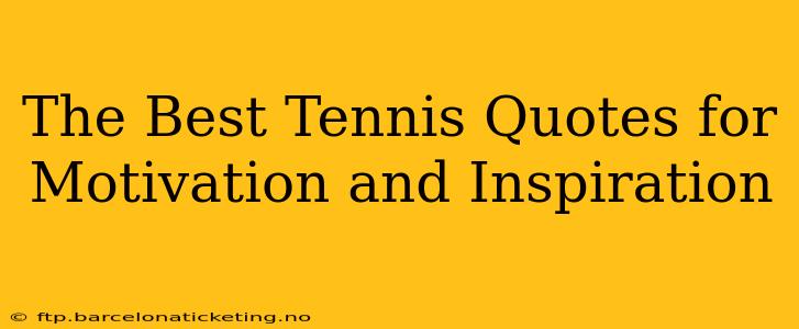 The Best Tennis Quotes for Motivation and Inspiration