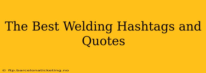 The Best Welding Hashtags and Quotes