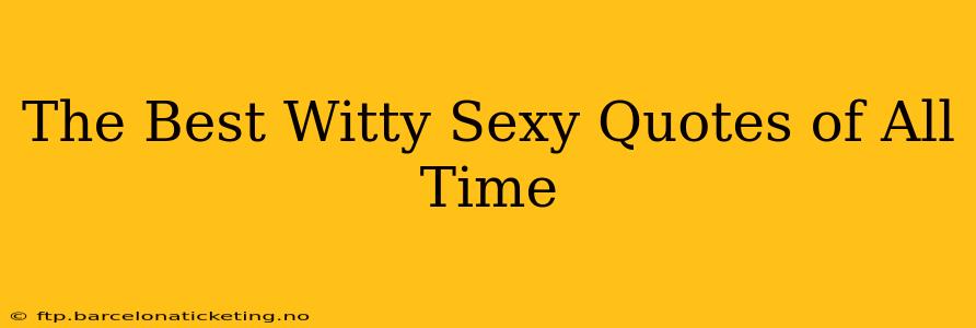 The Best Witty Sexy Quotes of All Time