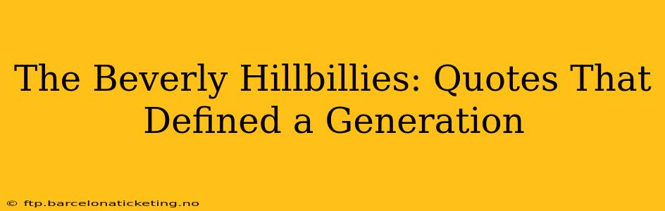 The Beverly Hillbillies: Quotes That Defined a Generation