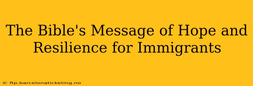 The Bible's Message of Hope and Resilience for Immigrants