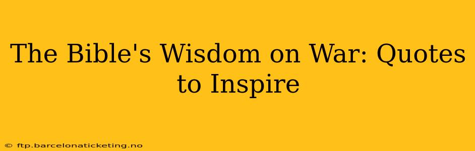 The Bible's Wisdom on War: Quotes to Inspire