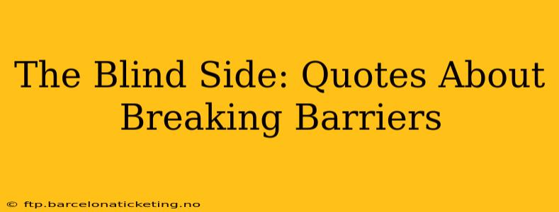 The Blind Side: Quotes About Breaking Barriers