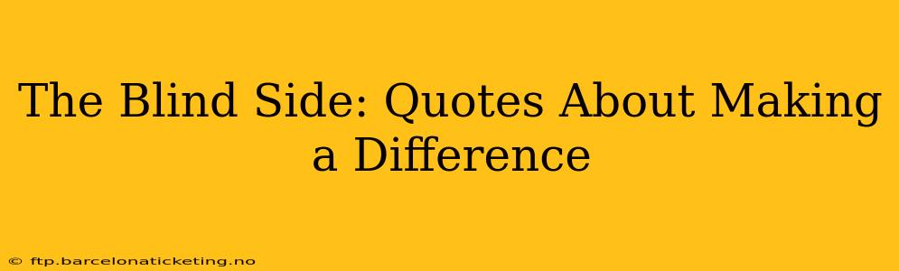 The Blind Side: Quotes About Making a Difference