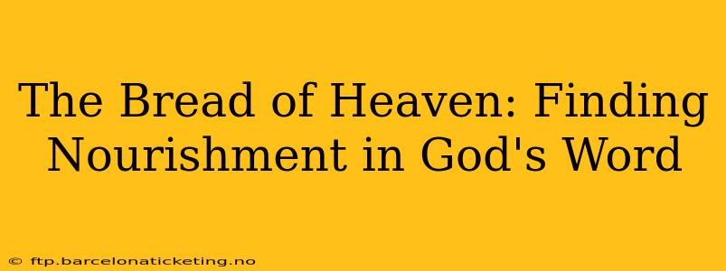 The Bread of Heaven: Finding Nourishment in God's Word