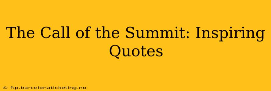 The Call of the Summit: Inspiring Quotes