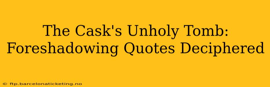 The Cask's Unholy Tomb: Foreshadowing Quotes Deciphered