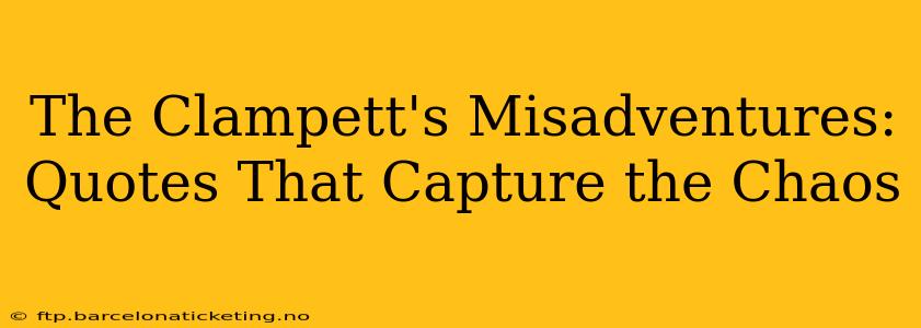 The Clampett's Misadventures:  Quotes That Capture the Chaos