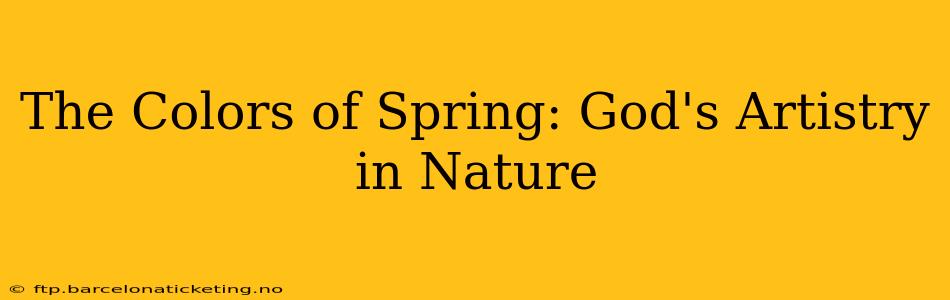 The Colors of Spring: God's Artistry in Nature