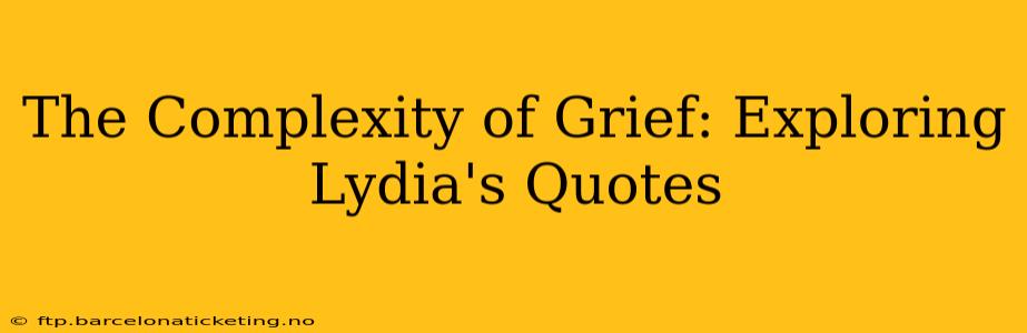 The Complexity of Grief: Exploring Lydia's Quotes