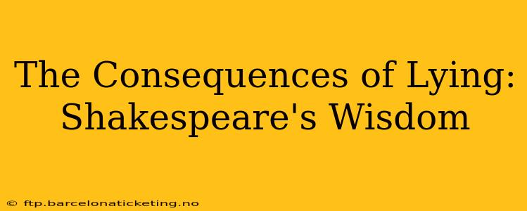 The Consequences of Lying: Shakespeare's Wisdom