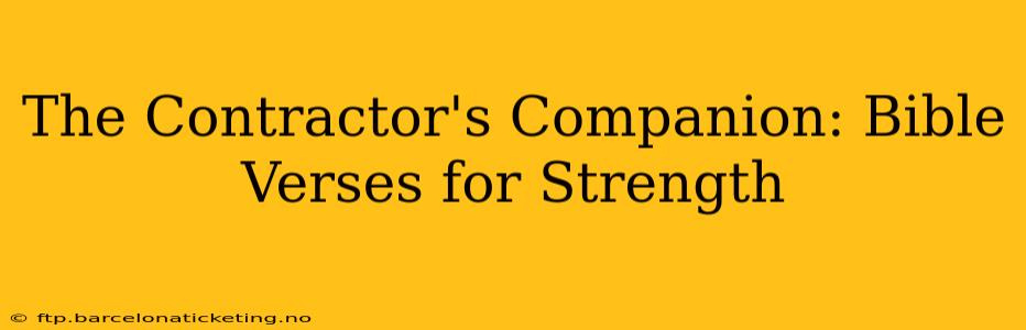 The Contractor's Companion: Bible Verses for Strength