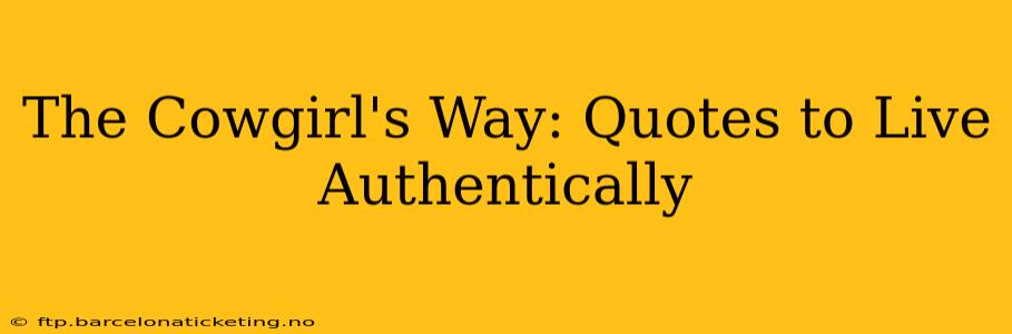 The Cowgirl's Way: Quotes to Live Authentically