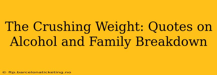 The Crushing Weight: Quotes on Alcohol and Family Breakdown