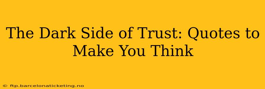 The Dark Side of Trust: Quotes to Make You Think