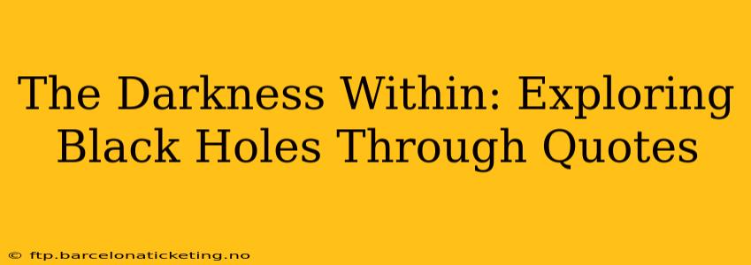 The Darkness Within: Exploring Black Holes Through Quotes