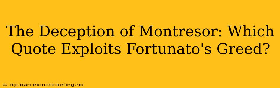 The Deception of Montresor: Which Quote Exploits Fortunato's Greed?