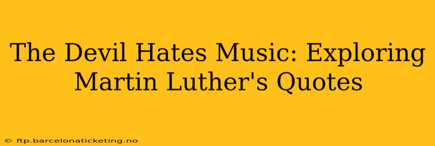The Devil Hates Music: Exploring Martin Luther's Quotes