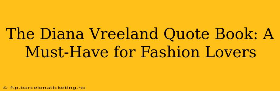 The Diana Vreeland Quote Book: A Must-Have for Fashion Lovers