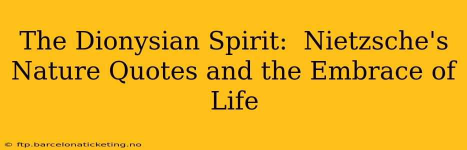 The Dionysian Spirit:  Nietzsche's Nature Quotes and the Embrace of Life