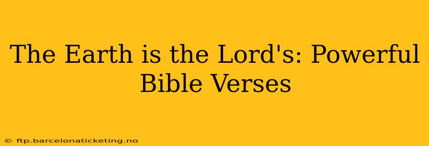 The Earth is the Lord's: Powerful Bible Verses