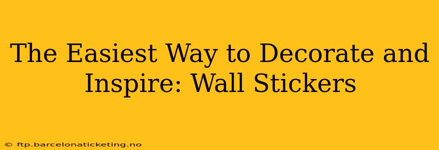 The Easiest Way to Decorate and Inspire: Wall Stickers