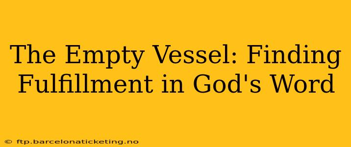 The Empty Vessel: Finding Fulfillment in God's Word