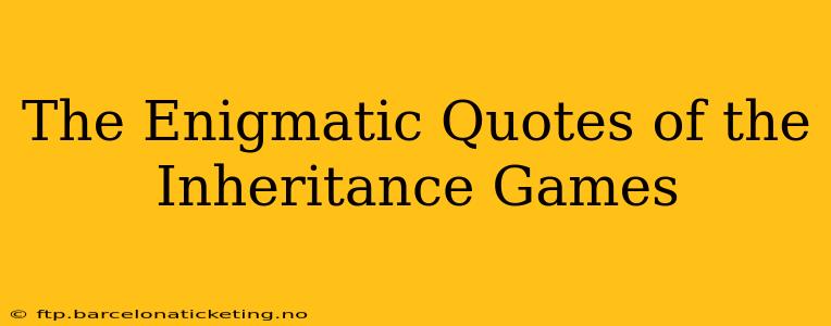 The Enigmatic Quotes of the Inheritance Games