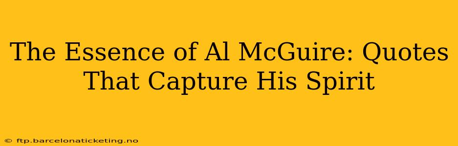 The Essence of Al McGuire: Quotes That Capture His Spirit