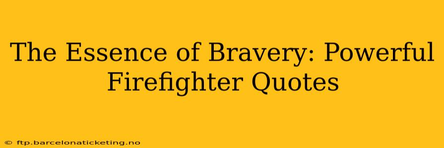 The Essence of Bravery: Powerful Firefighter Quotes