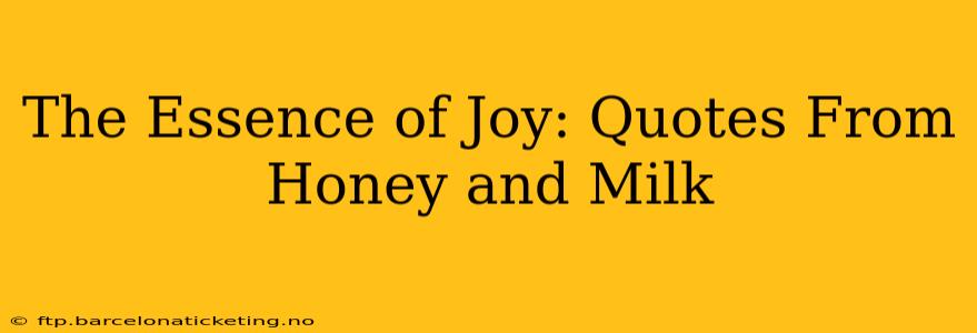 The Essence of Joy: Quotes From Honey and Milk