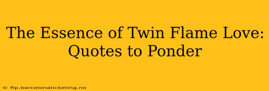 The Essence of Twin Flame Love: Quotes to Ponder