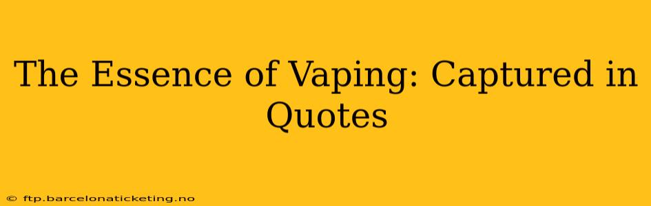 The Essence of Vaping: Captured in Quotes