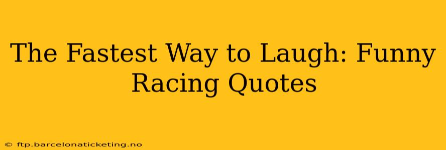 The Fastest Way to Laugh: Funny Racing Quotes