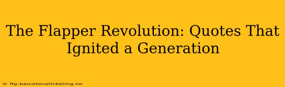 The Flapper Revolution: Quotes That Ignited a Generation