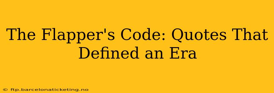 The Flapper's Code: Quotes That Defined an Era