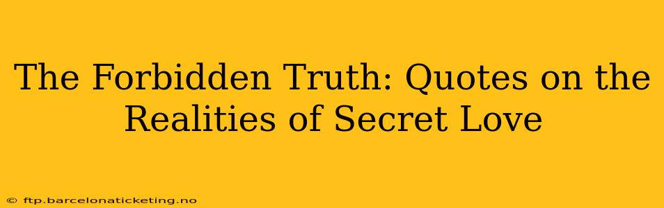 The Forbidden Truth: Quotes on the Realities of Secret Love