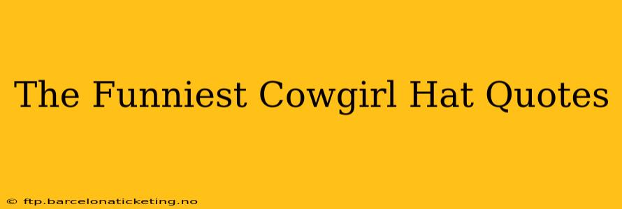 The Funniest Cowgirl Hat Quotes