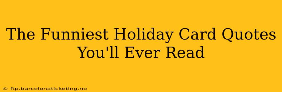 The Funniest Holiday Card Quotes You'll Ever Read