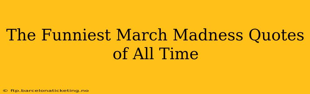 The Funniest March Madness Quotes of All Time