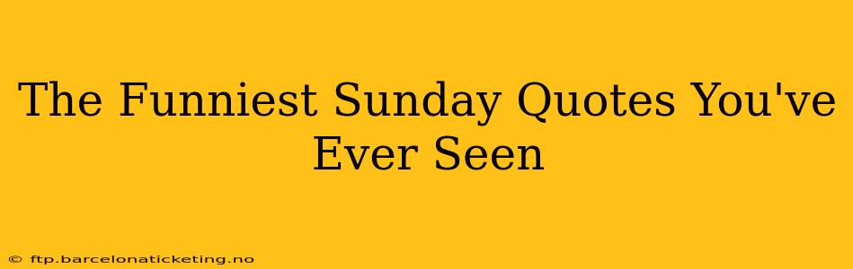 The Funniest Sunday Quotes You've Ever Seen