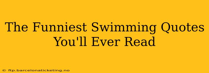The Funniest Swimming Quotes You'll Ever Read