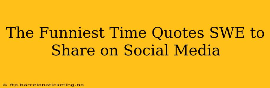 The Funniest Time Quotes SWE to Share on Social Media