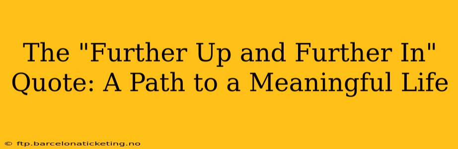 The "Further Up and Further In" Quote: A Path to a Meaningful Life