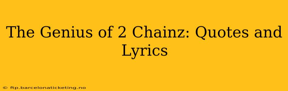 The Genius of 2 Chainz: Quotes and Lyrics