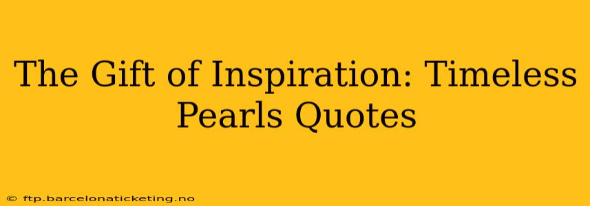 The Gift of Inspiration: Timeless Pearls Quotes