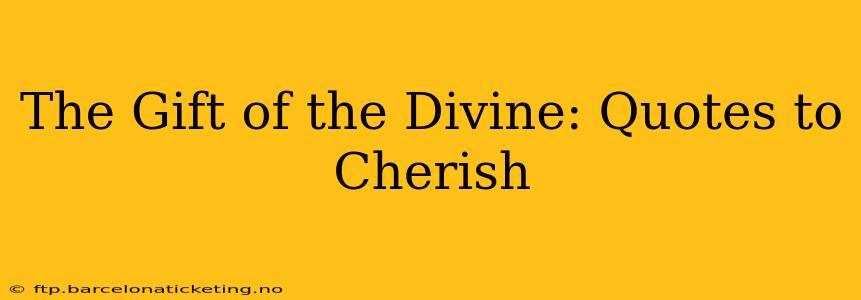 The Gift of the Divine: Quotes to Cherish